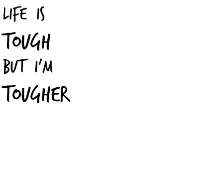 a black and white drawing with the words life is tough but i'm tougher