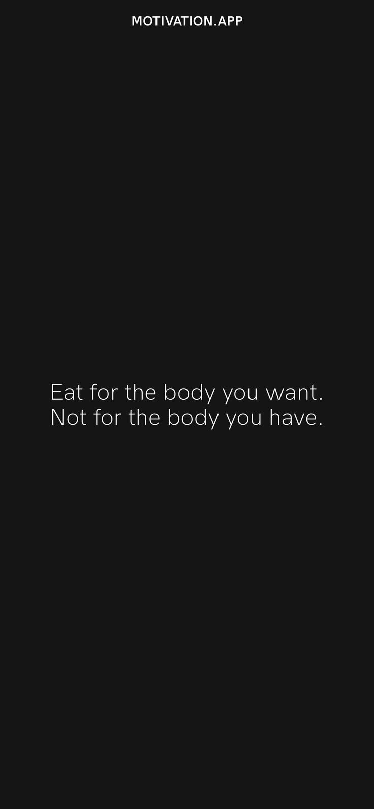 a black and white photo with the words eat for the body you want not for the body you have