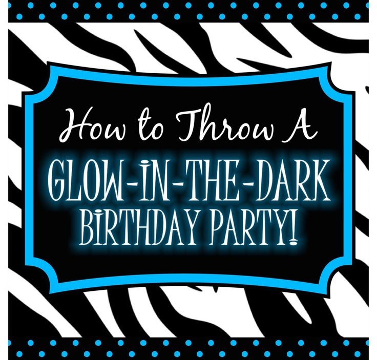 how to throw a glow - in - the - dark birthday party with zebra print