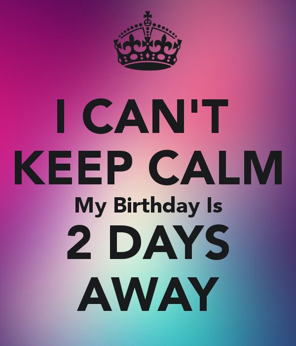 My birthday is in two days!!! ✨🎂🍰🍦🎉🎁 2 Days To Go Countdown Birthday Quotes, 2days To Go Countdown Birthday, 2 Days To Go Countdown Birthday, Birthday Lines, My Birthday Quotes, February Birthday Quotes, Keep Calm My Birthday, Keep Calm Birthday, Countdown Quotes