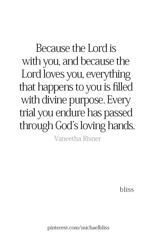 a quote that reads, because the lord is with you and because the lord loves you every