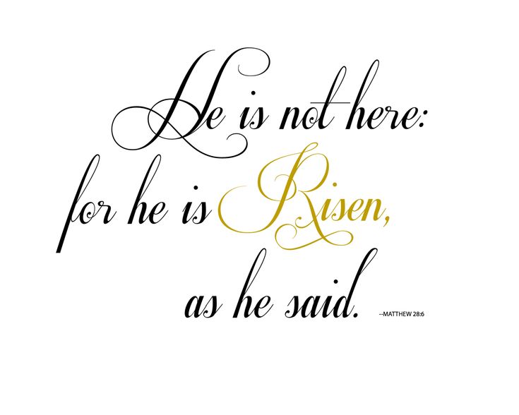 a quote that says he is not here for he is risen, as he said