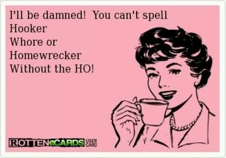 a woman holding a cup with the caption i'll be damed you can't spell hooker where or homewrker without the hoi