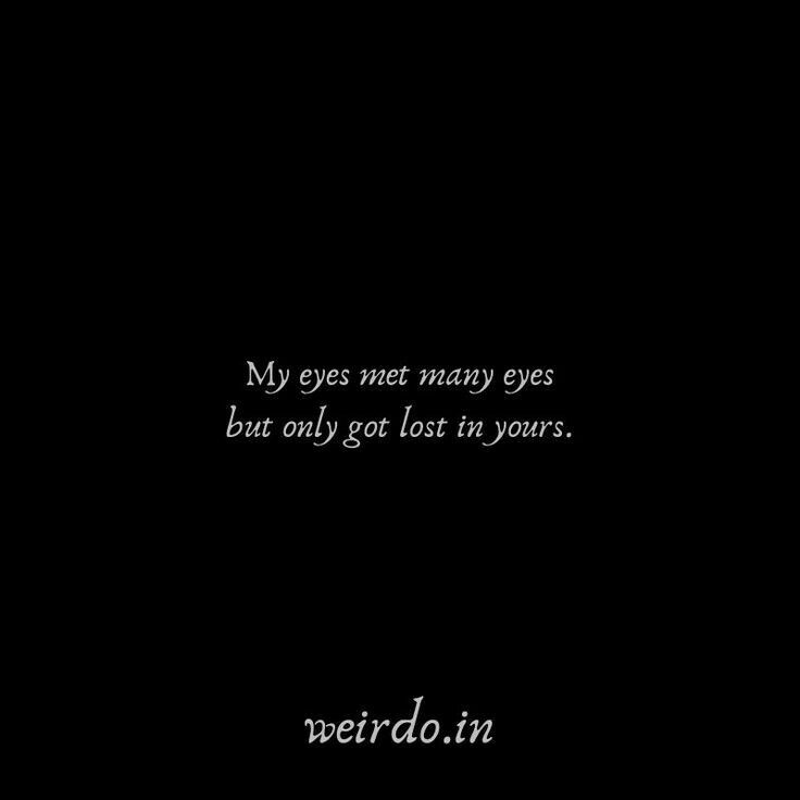 a black background with the words, my eyes meet many eyes but only got lost in yours