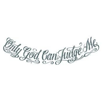 the word god can judge me written in cursive writing