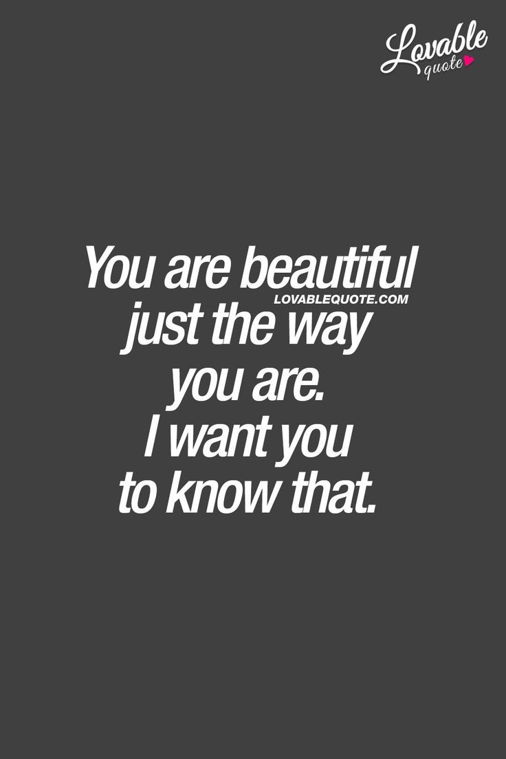 the quote you are beautiful just the way you are i want you to know that