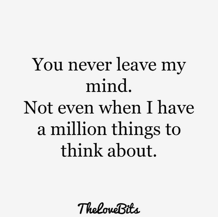 the words you never leave my mind not even when i have a million things to think about