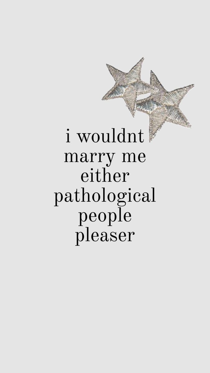 two stars with the words i wouldn't marry me either pathological people pleaser