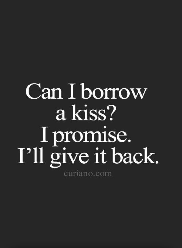 an image with the words can i borrow a kiss? i prome, i'll give it back