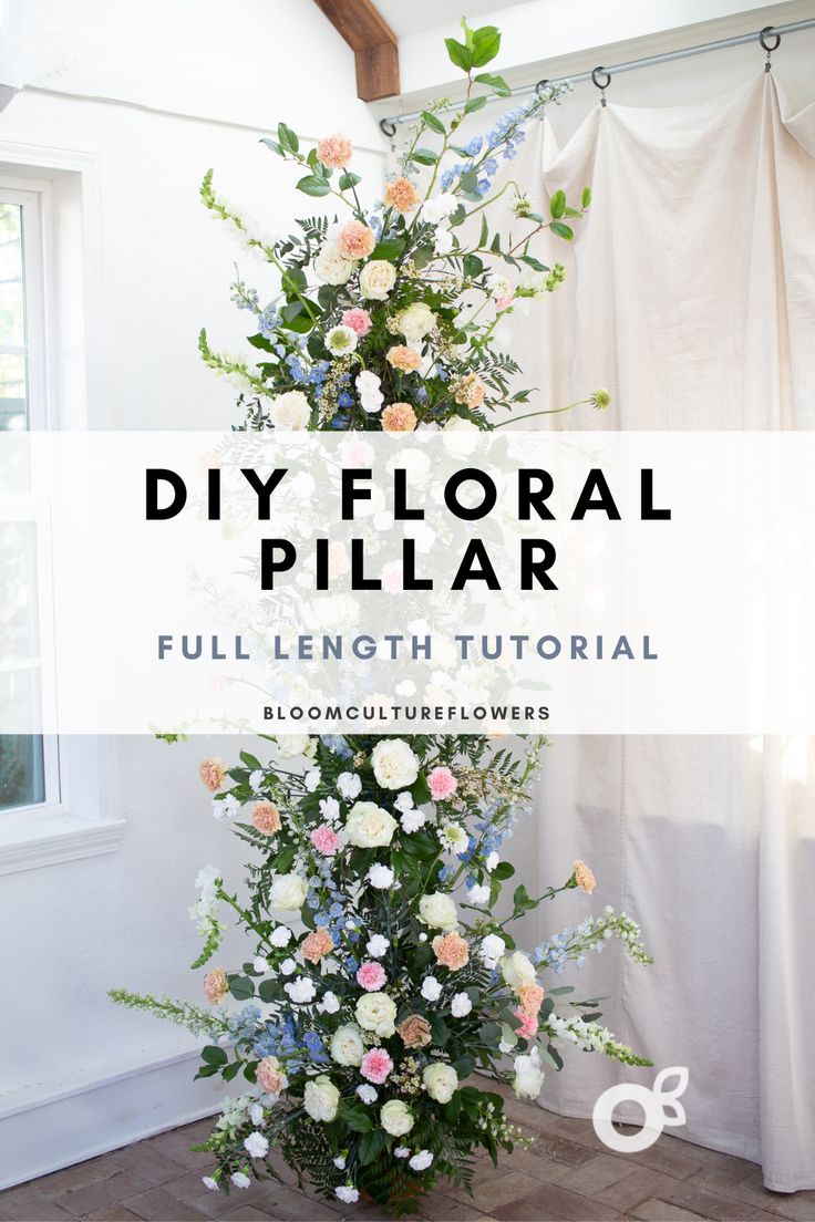 a tall floral arrangement with the words diy floral pillar