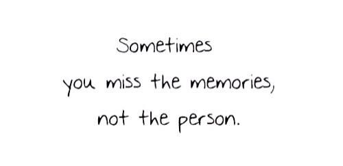 someone wrote this on their phone and it says sometimes you miss the memories, not the person