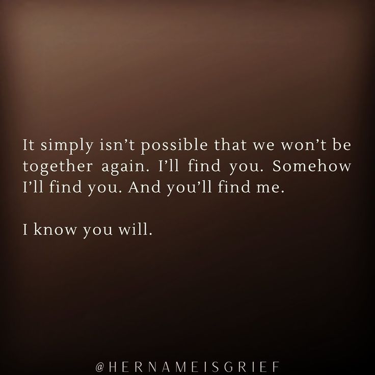 HER NAME IS GRIEF 🕊 on Instagram: “We’ll find each other. I know we will. . . . #hernameisgrief” We'll Find Each Other Again Quotes, Find Each Other Again Quotes, We Will Find Each Other Again Quotes, Finding Each Other Again Quotes, Find Each Other Again, Crush Love, Together Again, Married Life, Inspirational Words