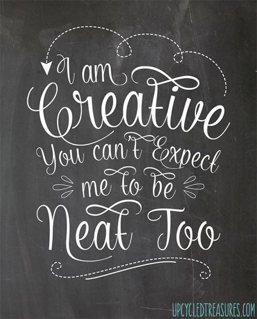 a chalkboard sign that says i am creative you can't expect me to be neat too