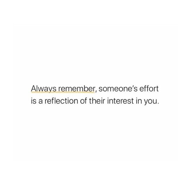 an image with the words always remember someone's effort is a reflection of their interest in you