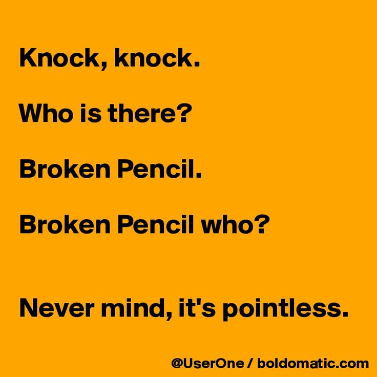 Knock, knock.  Who is there?  Broken Pencil.  Broken Pencil who?   Never mind, it's pointless. Funny Puns For Kids, Funny Knock Knock Jokes, Jenaka Kelakar, Jokes To Tell, Collateral Beauty, Punny Jokes, Laughing Funny, Cheesy Jokes, Dad Jokes Funny