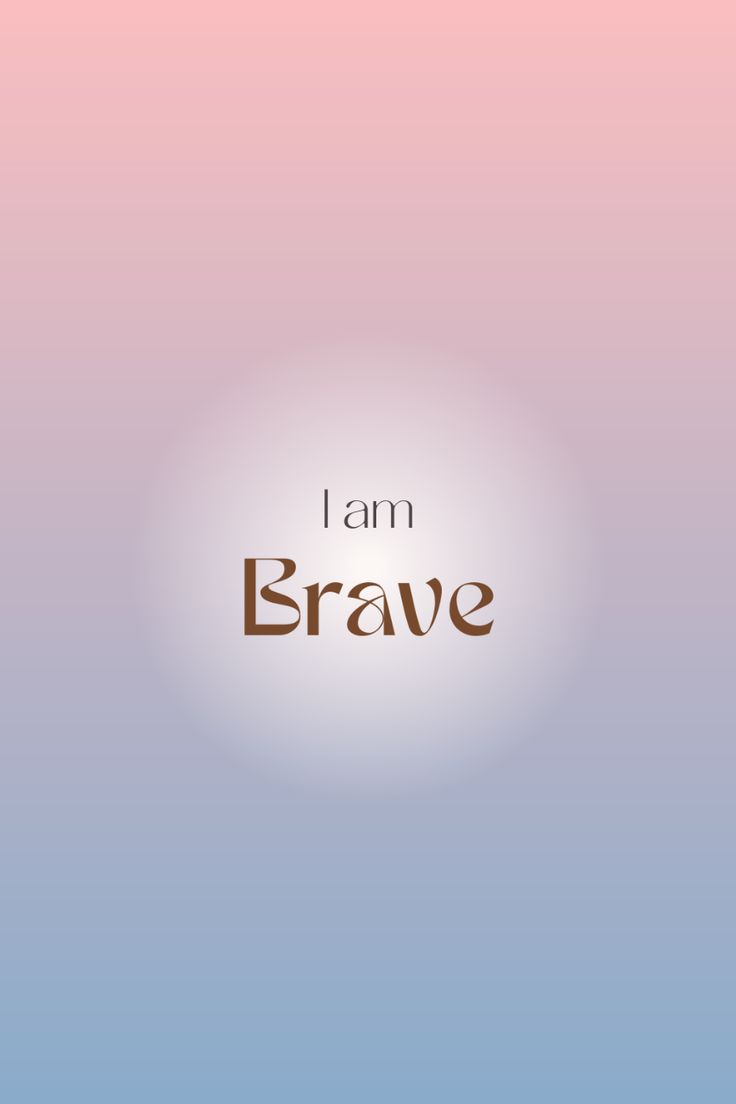 the words i am brave against a blue and pink background