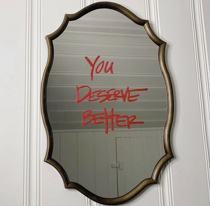 a mirror with the words you describe better written in red ink on it's side