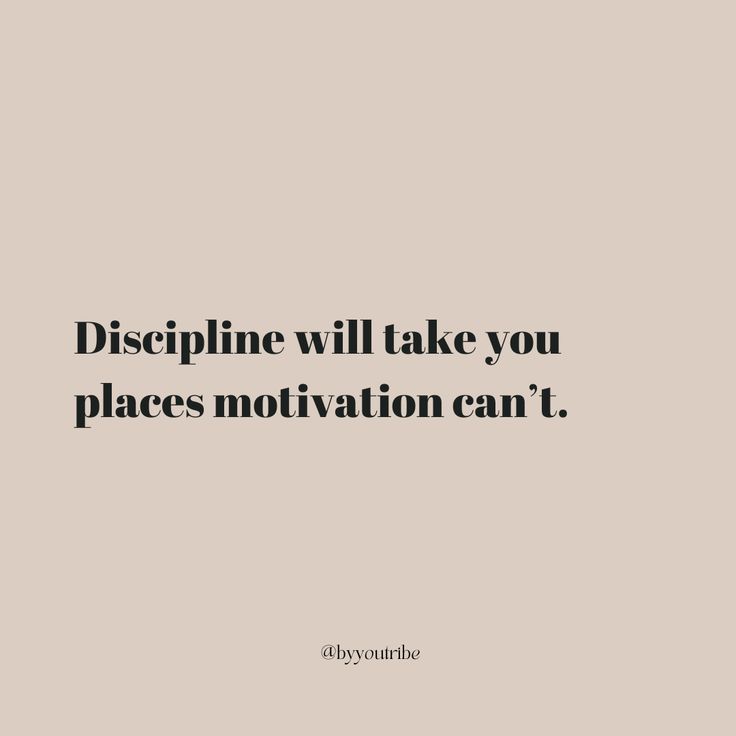 a quote that says, disphine will take you places motivation can't