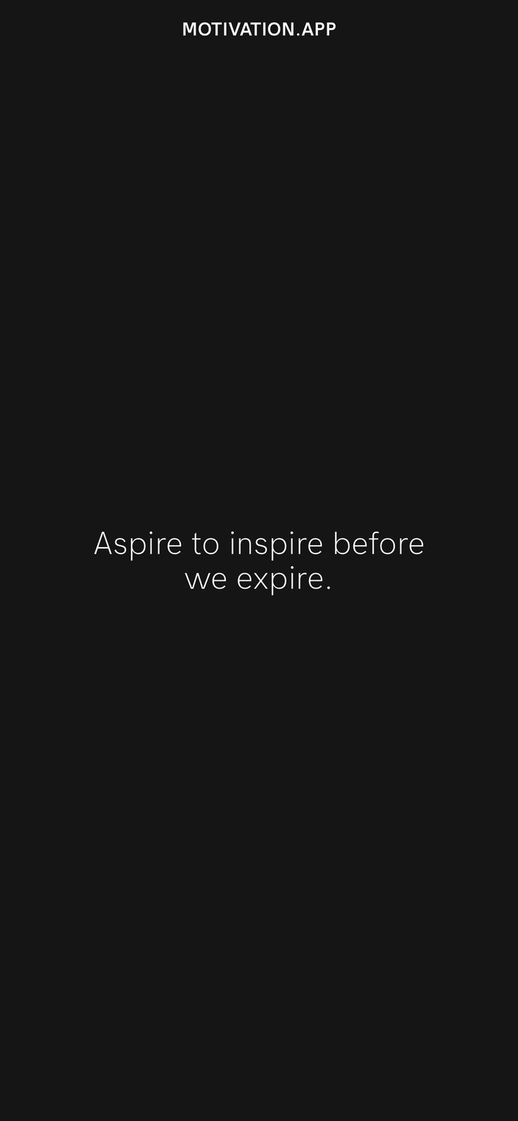 a black background with the words aspire to inspire before we expire on it