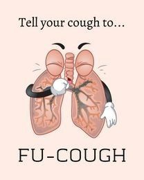 a cartoon lung with the caption'tell your cough to fu - cough '