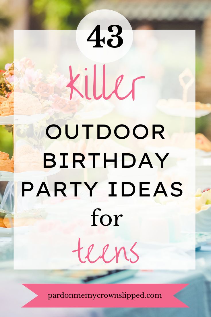 an outdoor birthday party for teens with text overlay that reads, 48 killer outdoor birthday party ideas for teens