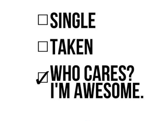 two black and white signs that say, single taken who cares? i'm awesome