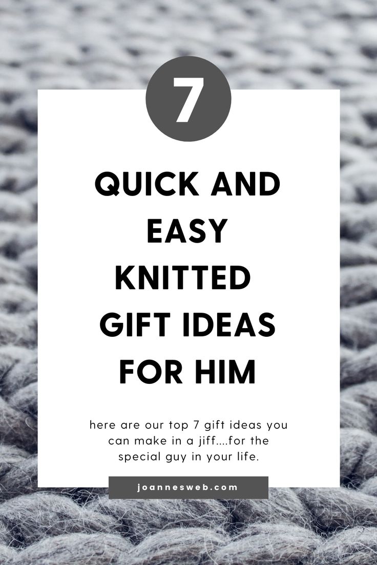 the text reads, 7 quick and easy knitted gift ideas for him