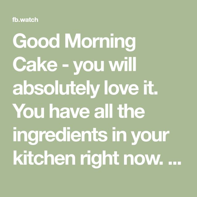 the words good morning cake - you will absolutely love it you have all the ingredients in your kitchen right now