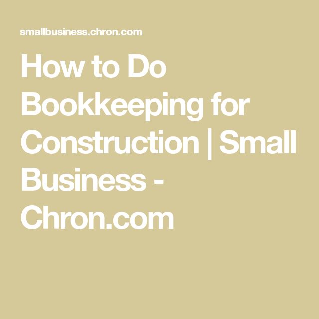 the words how to do book keeping for construction small business chron com on a beige background