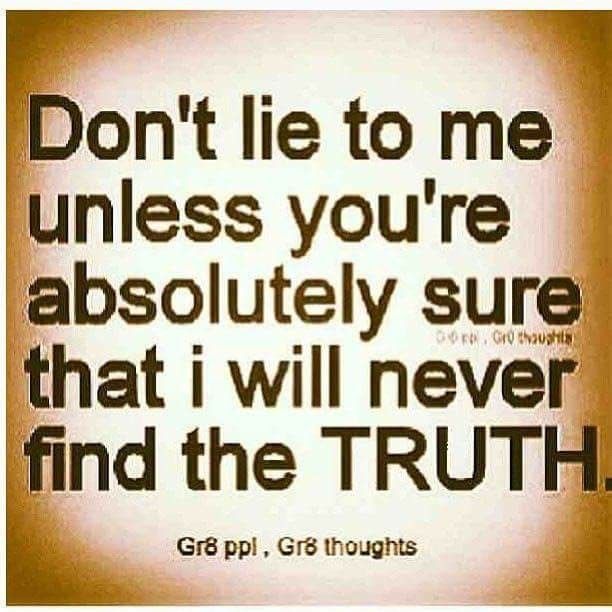 an image of a quote on the topic don't lie to me unless you're absolutely sure that i will never find the truth