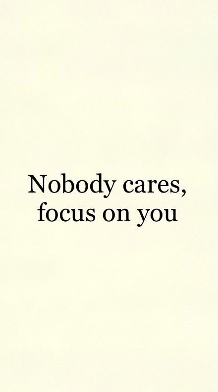 the words nobody cares, focus on you are written in black ink against a white background