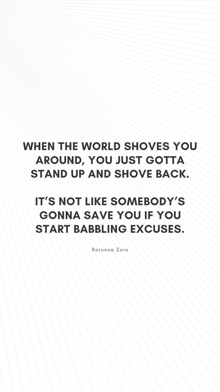 a white background with the words, when the world shows you around you just got a stand up and shove back it's not like somebody's gonna save you if you