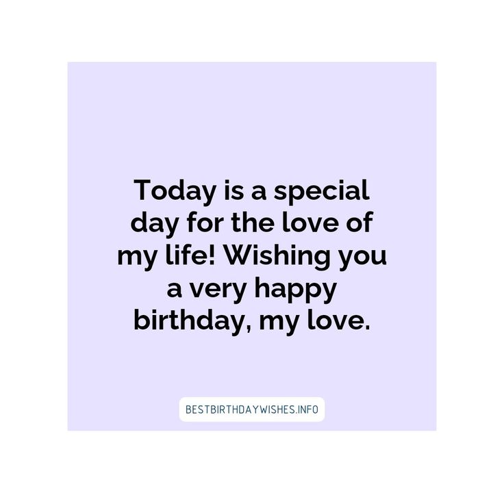 a birthday card that says today is a special day for the love of my life wishing you