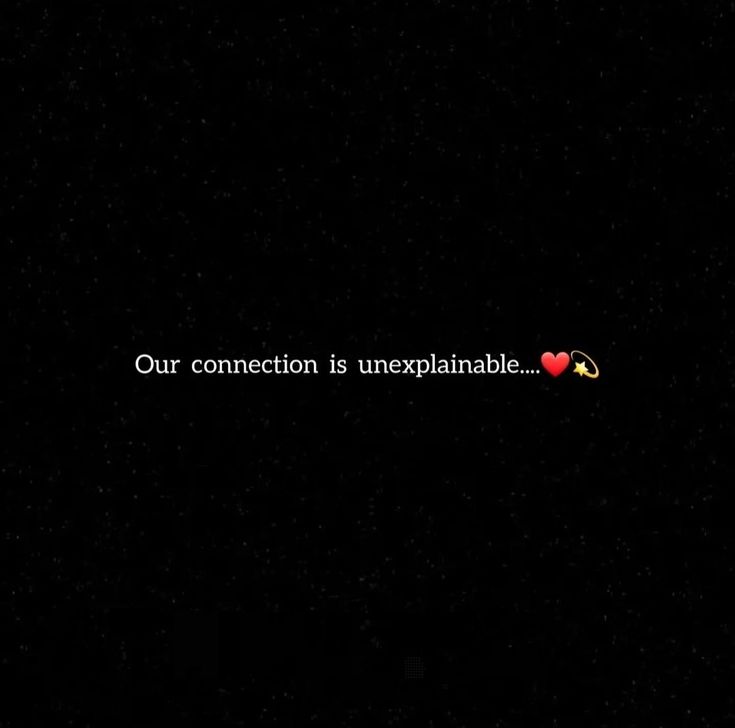 a black background with the words our connection is unexplable