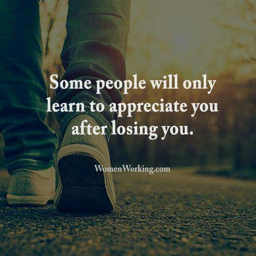 someone is walking down the street with their feet crossed and there is a quote that says, some people will only learn to appreciate you after losing you