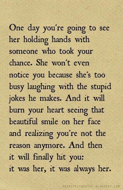 a poem written in black and white with the words, one day you're going to see her holding hands with someone who took your chance