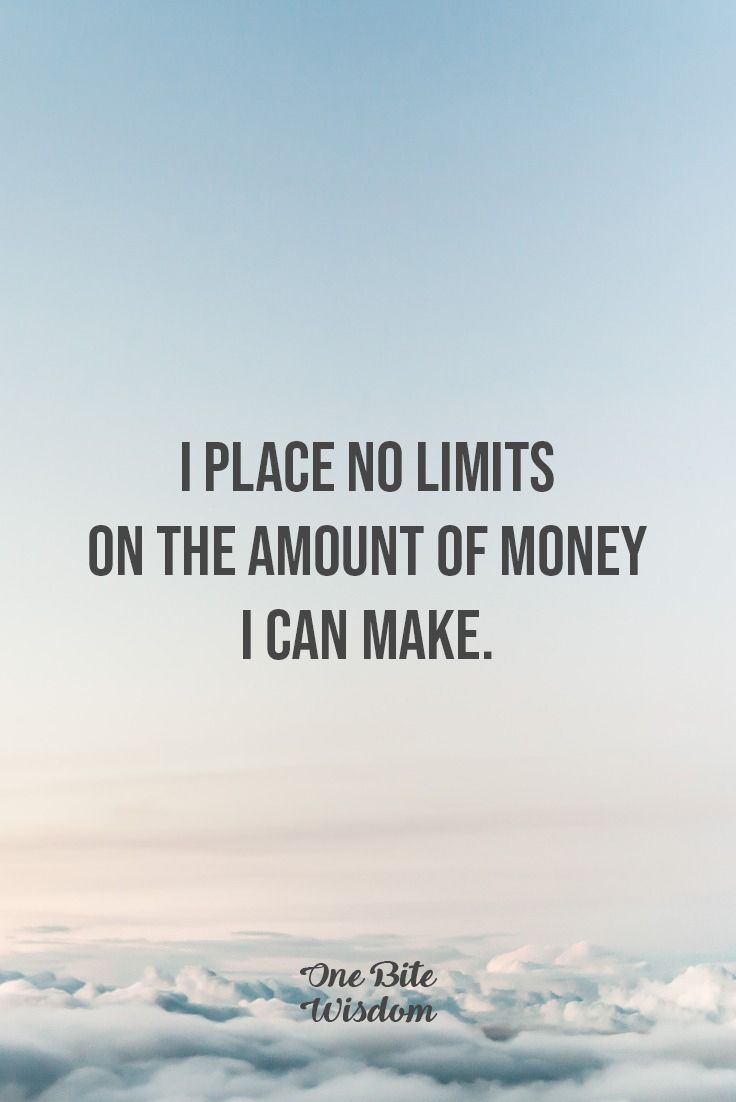 the words i place no limits on the amount of money i can make, above clouds