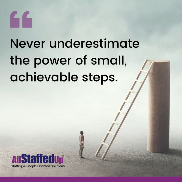 a man standing next to a ladder with the words never underestimate the power of small, achievable steps