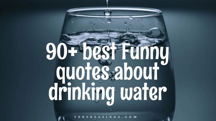 a glass filled with water and the words 90 + best funny quotes about drinking water