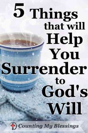 a cup of coffee with the words 5 things that will help you surrender to god's will