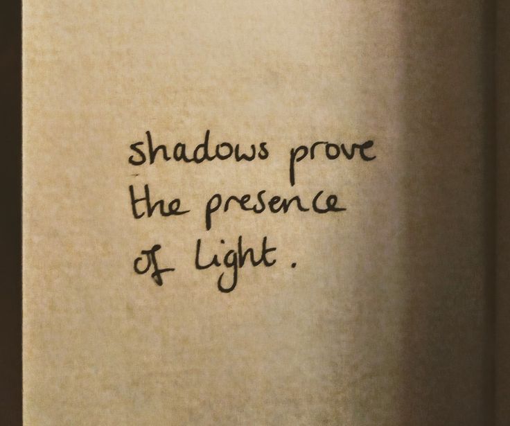 a piece of paper with writing on it that says shadows prove the presence of light