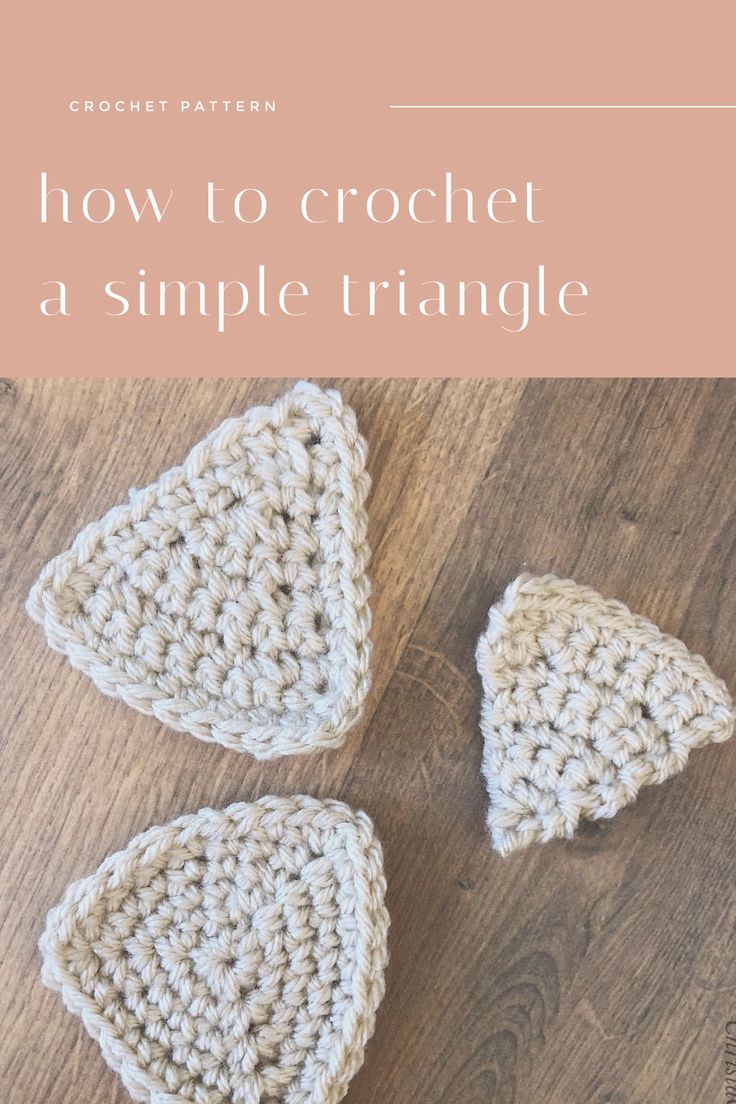 three crocheted triangle shapes sitting on top of a wooden table with text overlay that says how to crochet a simple triangle