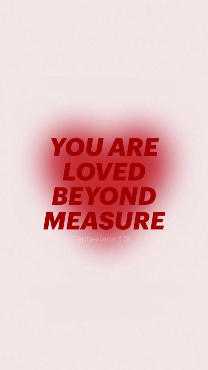 the words you are loved beyond measure on a white background with red and black lettering