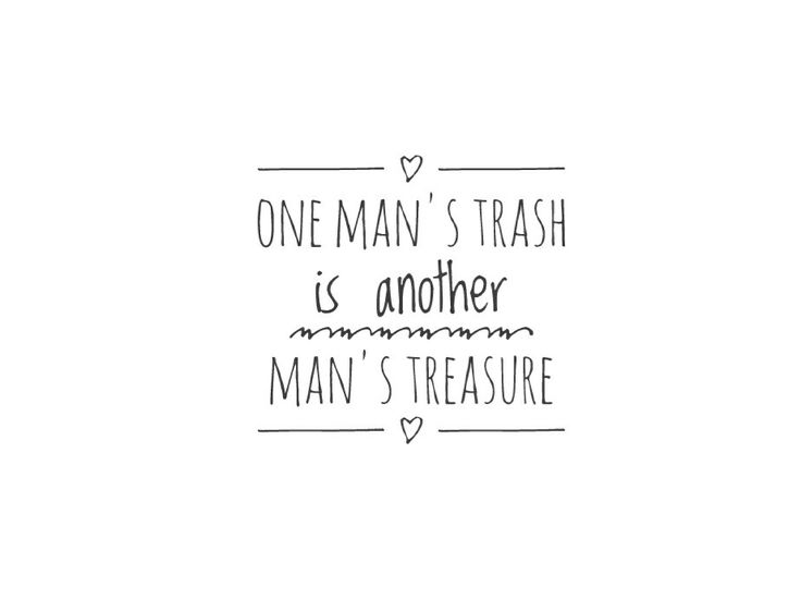 one man's trash is another man's treasure handwritten quote on white paper