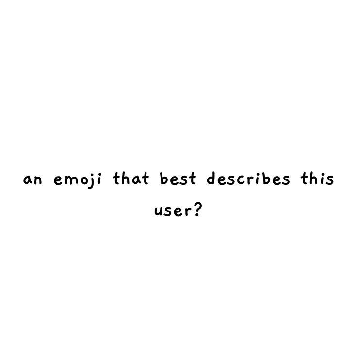 an emoji that best describes this user? written in black on a white background