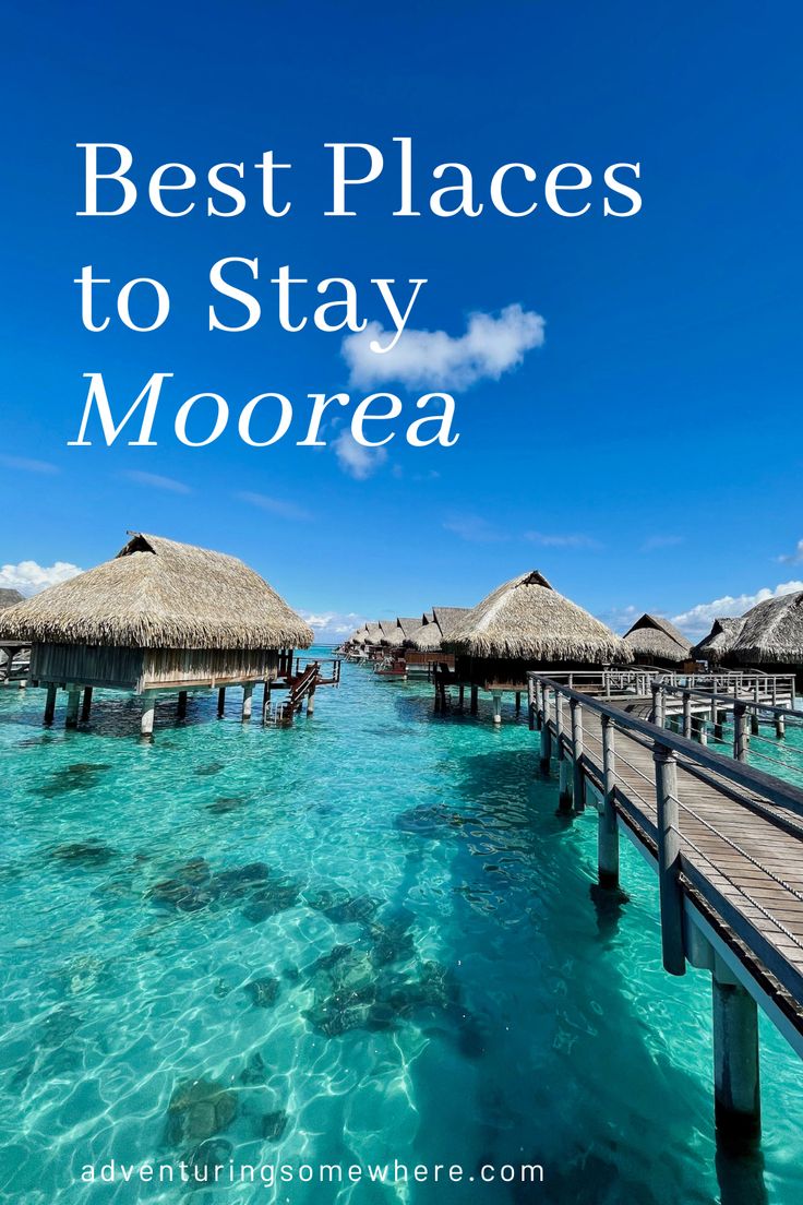 the water with thatched huts in it and text overlay reads best places to stay moorea