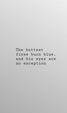 the hotest fires burn blue, and his eyes are no exception quote on grey background