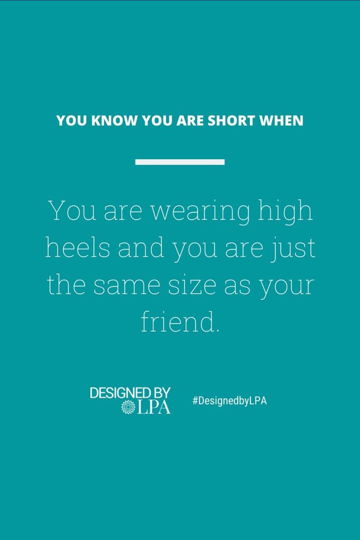 the quote you know you are short when you are wearing high heels and you are just the same size as your friend