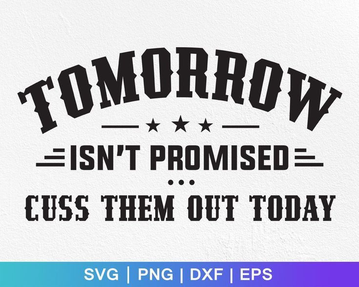 tomorrow isn't promised to cuss them out today svg dxf