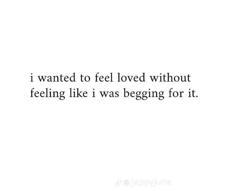 the words i wanted to feel loved without feeling like i was begging for it